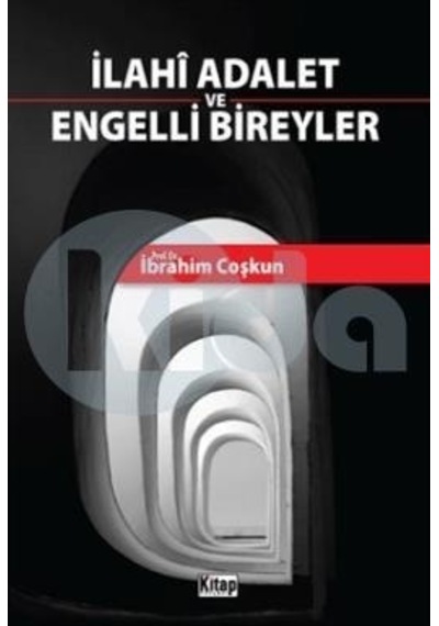 İlahi Adalet ve Engelli Bireyler  - İbrahim Coşkun  - Kitap Dünyası