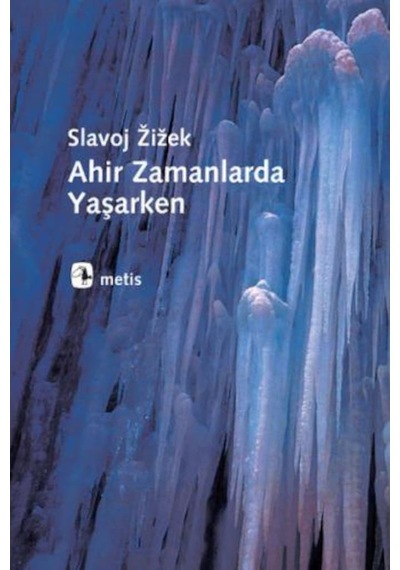 Ahir Zamanlarda Yaşarken - Slavoj Zizek - Metis Yayınları