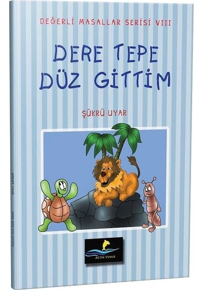 Dere Tepe Düz Gittim-Değerli Masallar Serisi 8 - Şükrü Uyar - Altın Yunus