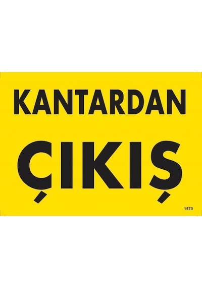 Kantardan Çıkış Uyarı Levhası 25x35 Kod:1579 - Elm-01-286547