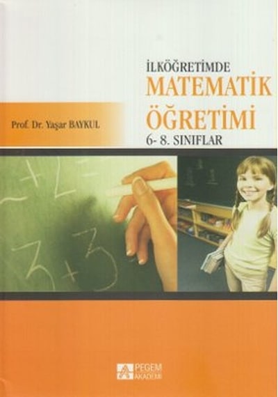 İlköğretimde Matematik Öğretimi 6 - 8. Sınıflar - Yaşar Baykul - Pegem Akademi Yayıncılık