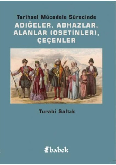 Tarihsel Mücadele Sürecinde Adığeler-AbhazlarAlanlar-Çeçenler - Turabi Saltık - Babek Yayınları