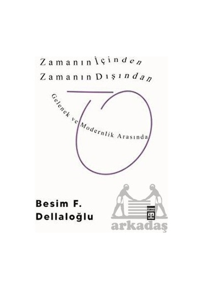 Zamanın İçinden Zamanın Dışından - Besim F. Dellaloğlu - Timaş Yayınları
