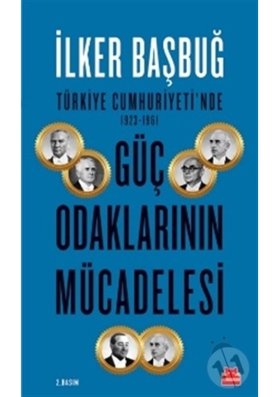 Türkiye Cumhuriyeti'nde 1923-1961 Güç Odaklarının Mücadelesi - İlker Başbuğ - Kırmızı Kedi