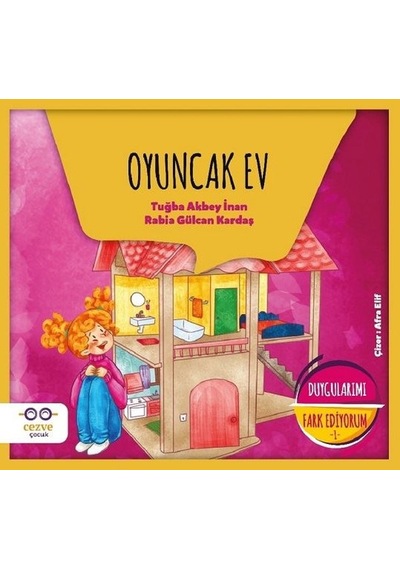 Oyuncak Ev-Duygularımı Fark Ediyorum 1 - Rabia Gülcan Kardaş -  Tuğba Akbey İnan - Cezve Çocuk
