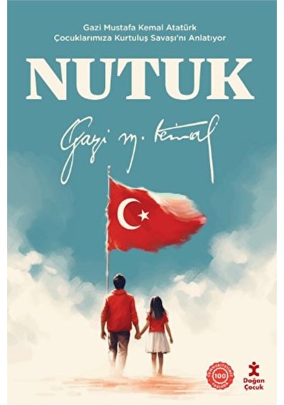 Nutuk - Gazi Mustafa Kemal Atatürk Çocuklarımıza Kurtuluş Savaşı'nı Anlatıyor - Gazi Mustafa Kemal - Doğan Çocuk