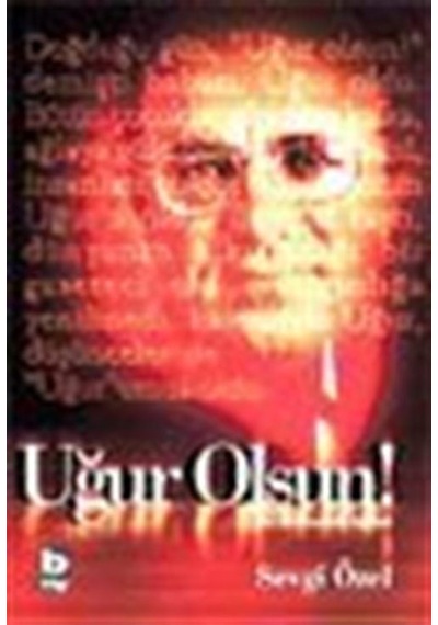 Uğur Olsun! Bir Devrimcinin Öyküsü / Sevgi Özel