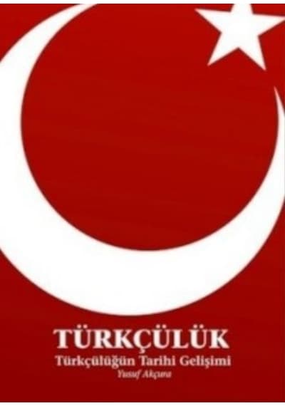 Türkçülük - Türkçülüğün Tarihi Gelişimi - Yusuf Akçura - İlgi Kültür Sanat Yayınları