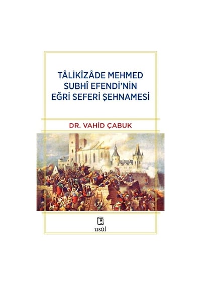 Tâlikîzâde Mehmed Subhi Efendi Nin Eğri Seferi Şehnamesi