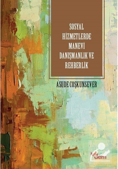 Sosyal Hizmetlerde Manevi Danışmanlık ve Rehberlik / Asude Coş...