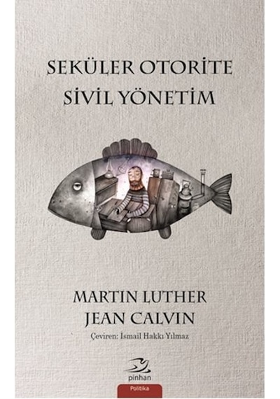 Seküler Otorite Sivil Yönetim - Martin Luther -  Jean Calvin - Pinhan Yayıncılık