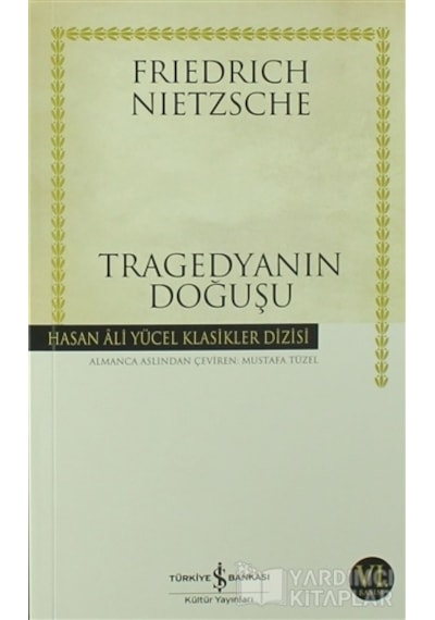 Tragedyanın Doğuşu - Hasan Ali Yücel Klasikleri - Friedrich Nietzsche - İş Bankası Kültür Yayınları