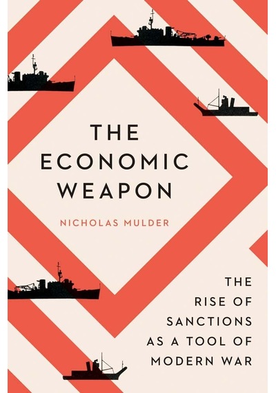 The Economic Weapon: The Rise Of Sanctions As A Tool Of Modern War