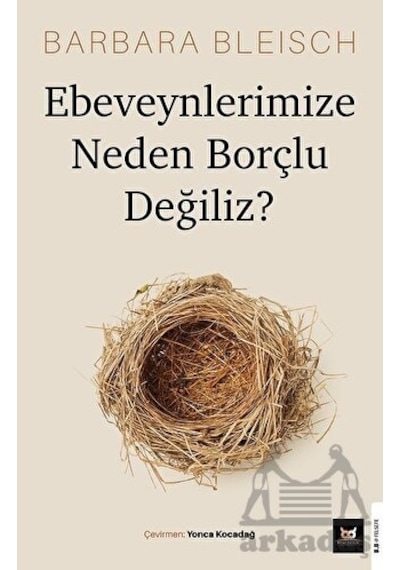 Ebeveynlerimize Neden Borçlu Değiliz? - Barbara Bleisch - Beyaz Baykuş