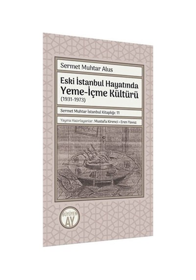 Eski İstanbul Hayatında Yeme - İçme Kültürü (1931 - 1973) - Sermet Muhtar Alus - Büyüyenay Yayınları