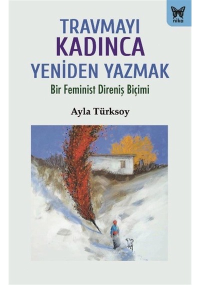 Travmayı Kadınca Yeniden Yazmak / Ayla Türksoy