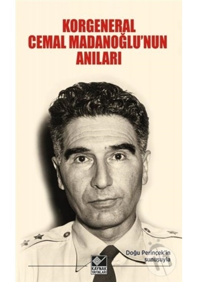 Korgeneral Cemal Madanoğlu'nun Anıları - Halim Tugay Madanoğlu - Kaynak Yayınları