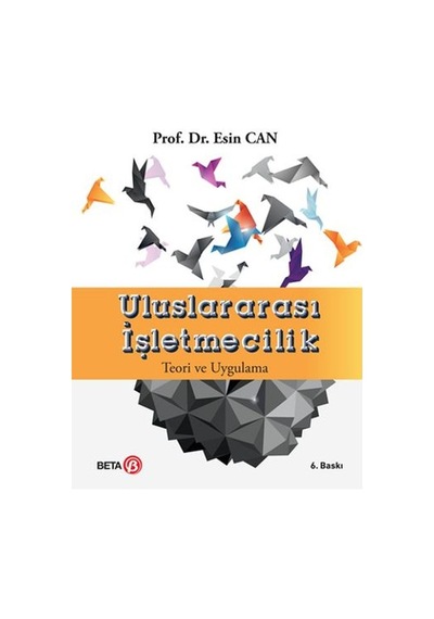 Uluslararası İşletmecilik Teori ve Uygulama - Esin Can - Beta Yayınları