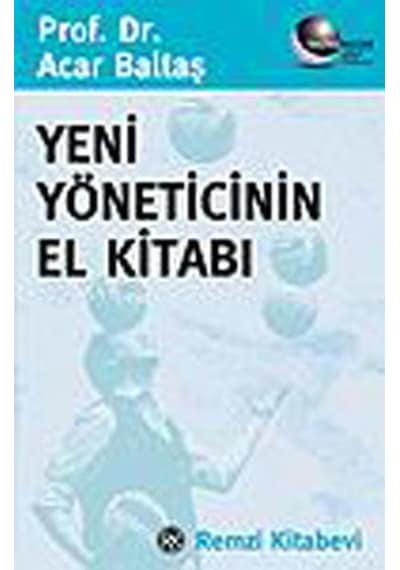 Yeni Yöneticinin El Kitabı - Acar Baltaş - Remzi Kitabevi