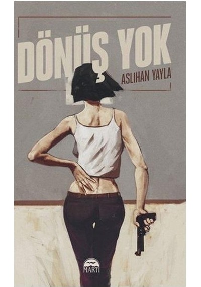 Dönüş Yok - Aslıhan Yayla - Martı Yayınları