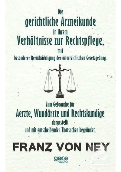 Die Gerichtliche Arzneikunde In Ihrem Verhltnisse Zur Rechtspflege - Franz Von Ney - Gece Kitaplığı
