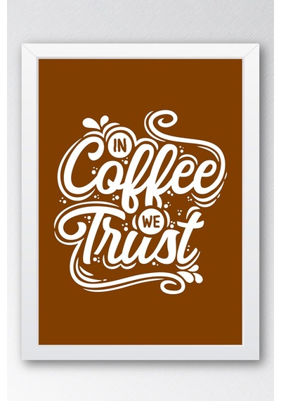 In Coffee We Trust Çerçeveli Tablo - Dekoratif Çerçeveli Motivasyon Poster Tablo