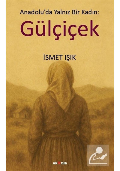 Anadolu'da Yalnız Bir Kadın: Gülçiçek / İsmet Işık