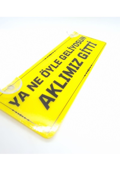 Ya Ne Öyle Geliyosun Aklımız Gitti Vantuzlu Dekor Pleksi Plaka