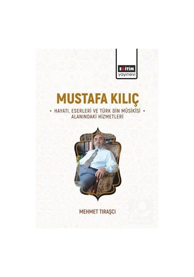 Mustafa Kılıç -hayatı, Eserleri Ve Türk Din Mûsikîsi Alanındak...