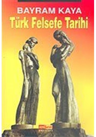Türk Felsefe Tarihi - Bayram Kaya - Asya Şafak Yayınları