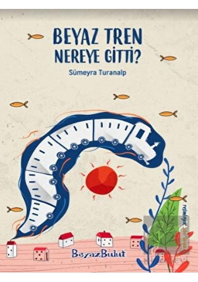 Beyaz Tren Nereye Gitti? - Sümeyra Turanalp - Beyaz Bulut