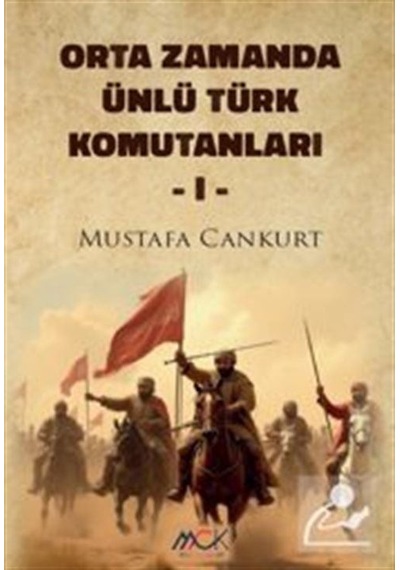 Orta Zamanda Ünlü Türk Komutanları 1 / Mustafa Cankurt