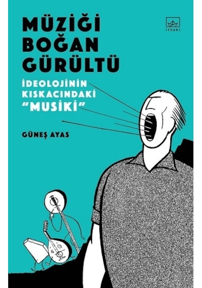 Müziği Boğan Gürültü - Güneş Ayas - İthaki Yayınları