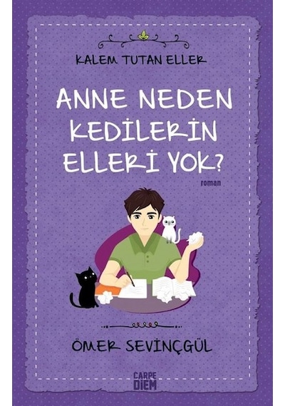 Anne Neden Kedilerin Elleri Yok?-Kalem Tutan Eller - Ömer Sevinçgül - Carpediem Kitap