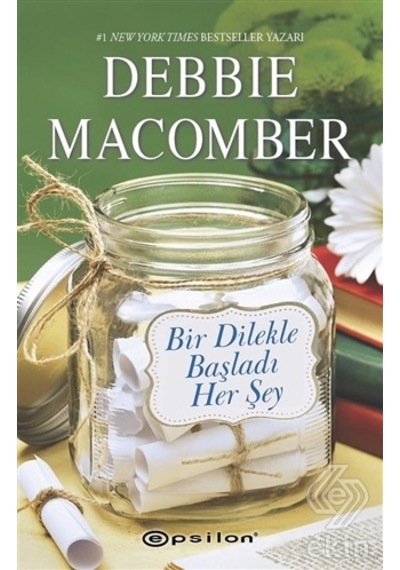 Bir Dilekle Başladı Her Şey-Küçük Mucizeler Dükkanı 5 - Debbie Macomber - Epsilon Yayınevi