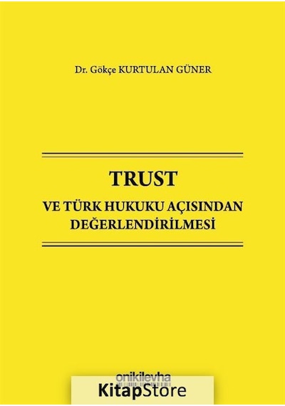 Trust ve Türk Hukuku Açısından Değerlendirilmesi - Gökçe Kurtulan Güner - On İki Levha Yayıncılık