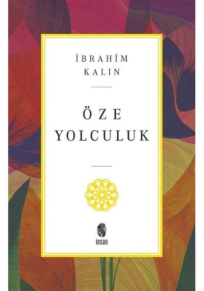 Öze Yolculuk - İbrahim Kalın - İnsan Yayınları