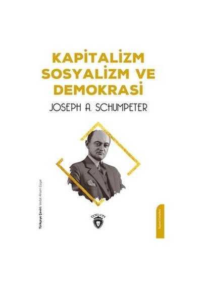 Kapitalizm Sosyalizm ve Demokrasi - Joseph A. Schumpeter - Dorlion Yayınevi