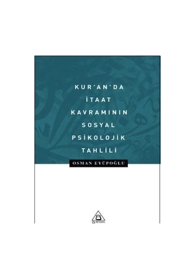 Kur'an'da İtaat Kavramının Sosyal Psikolojik Tahlili - Osman Eyüpoğlu - Üniversite Yayınları