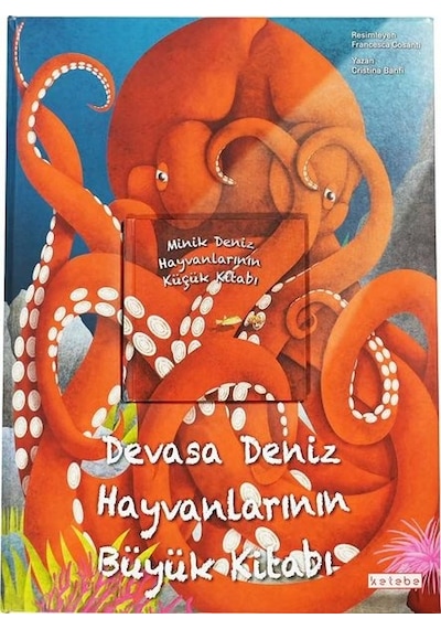 Devasa Deniz Hayvanlarının Büyük Kitabı  -  Minik Deniz Hayvanlarının Küçük Kitabı - 2 Kitap Bir Arada - Cristina Banfi - Ketebe