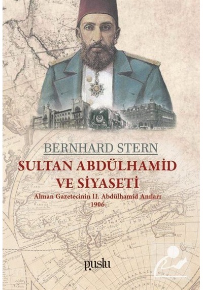 Sultan Abdülhamid ve Siyaseti-Alman Gazetecinin 2.Abdülhamid Anıları 1906 - Bernhard Stern - Puslu Yayıncılık