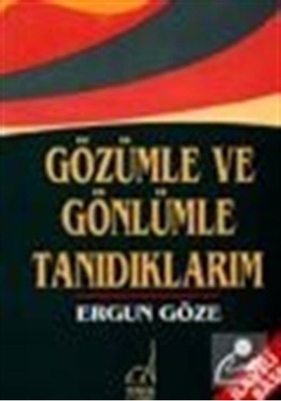 Gözümle ve Gönlümle Tanıdıklarım - Ergun Göze - Boğaziçi Yayınları