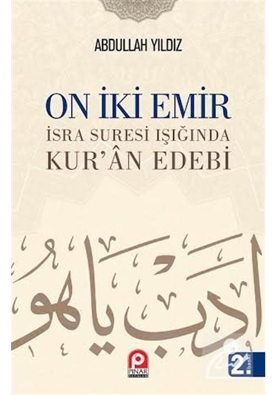 On İki Emir İsra Suresi Işığında Kur'an Edebi - Abdullah Yıldız - Pınar Yayıncılık