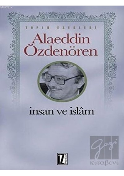 İnsan ve İslam - Alaeddin Özdenören - İz Yayıncılık