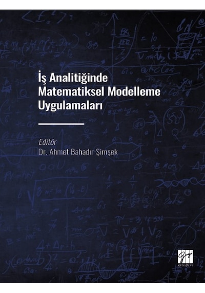 Iş Analitiğinde Matematiksel Modelleme Uygulamaları - Dr. Ahmet Bahadır Şimşek - Gazi Kitabevi