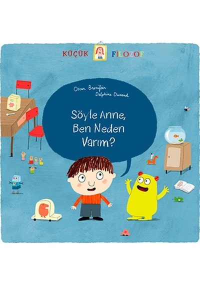 Küçük Filozof - Söyle Anne Ben Neden  Varım? -