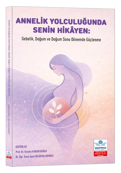 Annelik Yolculuğunda Senin Hikâyen: Gebelik, Doğum Ve Doğum Sonu Dönemde Güçlenme