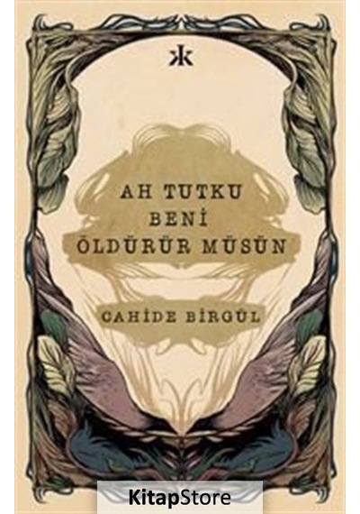 Kitapstore- Ah Tutku Beni Öldürür Müsün / Cahide Birgül