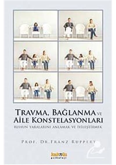 Travma. Bağlanma ve Aile Konstelasyonları / Prof. Dr. Franz Ru...
