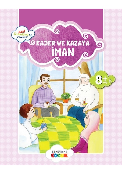 Kader ve Kazaya İman -Küçük Akif Amentüyü Öğreniyor  - Ahmet Efe  - Semerkand Çocuk